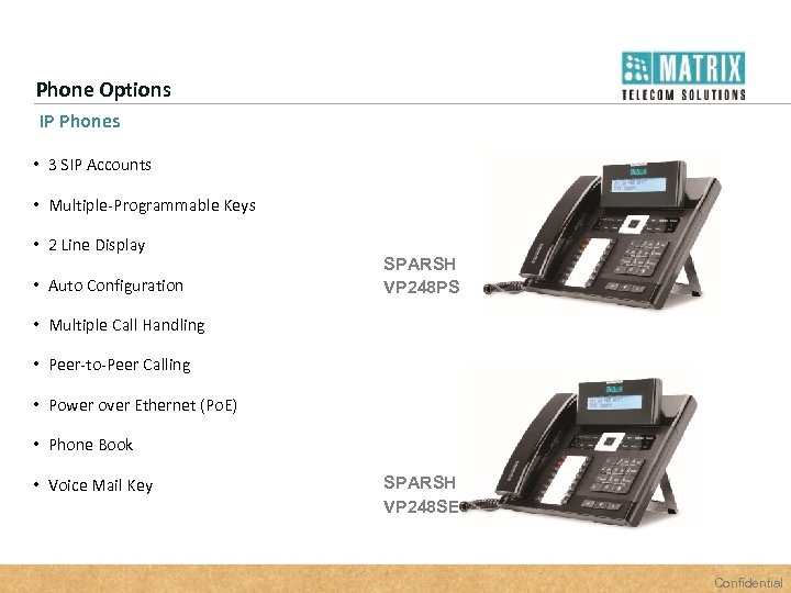Phone Options IP Phones • 3 SIP Accounts • Multiple-Programmable Keys • 2 Line