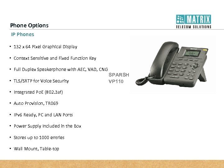 Phone Options IP Phones • 132 x 64 Pixel Graphical Display • Context Sensitive
