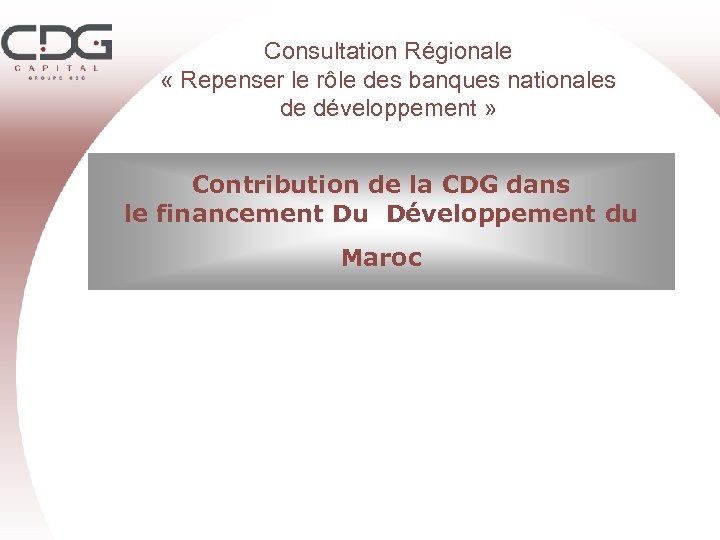 Consultation Régionale « Repenser le rôle des banques nationales de développement » Contribution de