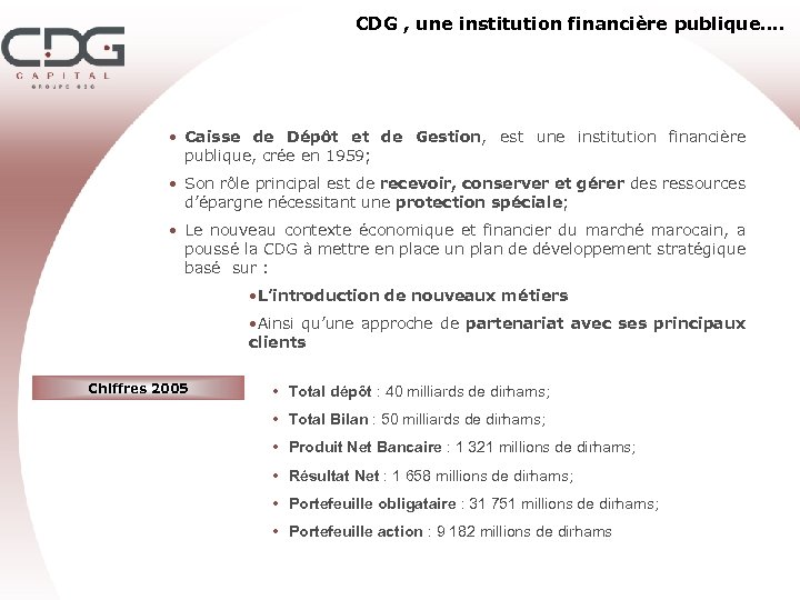 CDG , une institution financière publique…. • Caisse de Dépôt et de Gestion, est