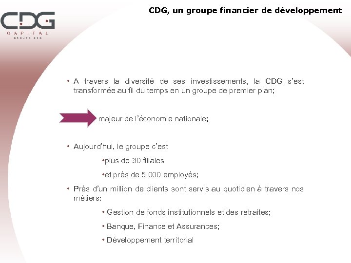 CDG, un groupe financier de développement • A travers la diversité de ses investissements,
