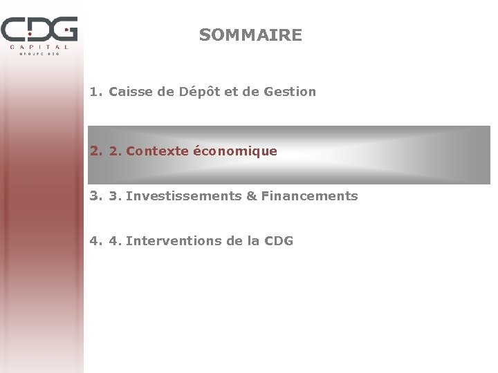 SOMMAIRE 1. Caisse de Dépôt et de Gestion 2. 2. Contexte économique 3. 3.