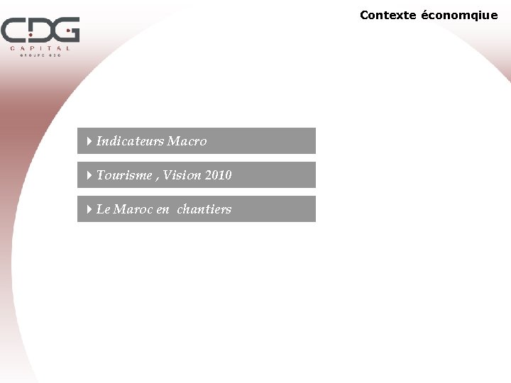Contexte économqiue 4 Indicateurs Macro 4 Tourisme , Vision 2010 4 Le Maroc en