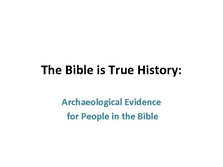 The Bible is True History: Archaeological Evidence for People in the Bible 