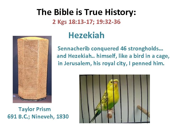 The Bible is True History: 2 Kgs 18: 13 -17; 19: 32 -36 Hezekiah