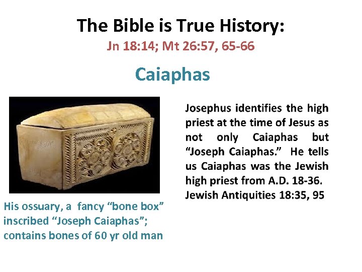 The Bible is True History: Jn 18: 14; Mt 26: 57, 65 -66 Caiaphas