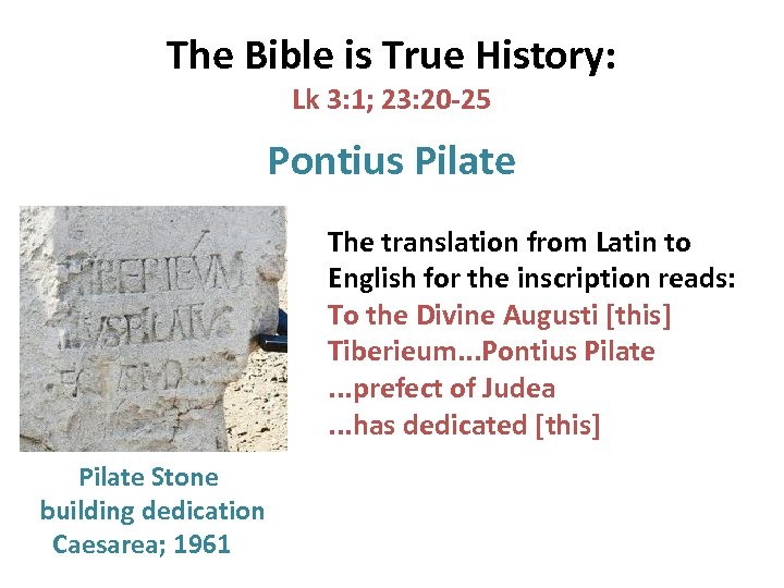 The Bible is True History: Lk 3: 1; 23: 20 -25 Pontius Pilate The