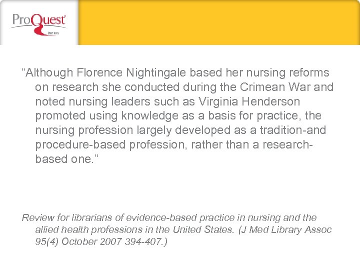 “Although Florence Nightingale based her nursing reforms on research she conducted during the Crimean