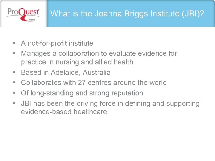 What is the Joanna Briggs Institute (JBI)? • A not-for-profit institute • Manages a