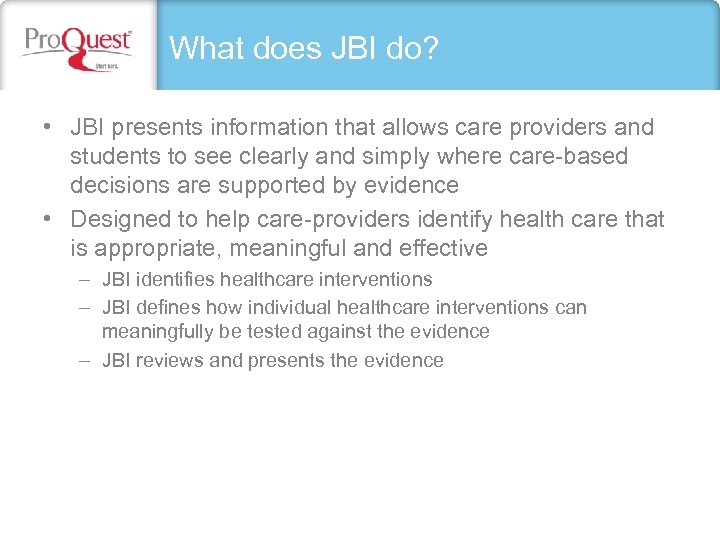 What does JBI do? • JBI presents information that allows care providers and students