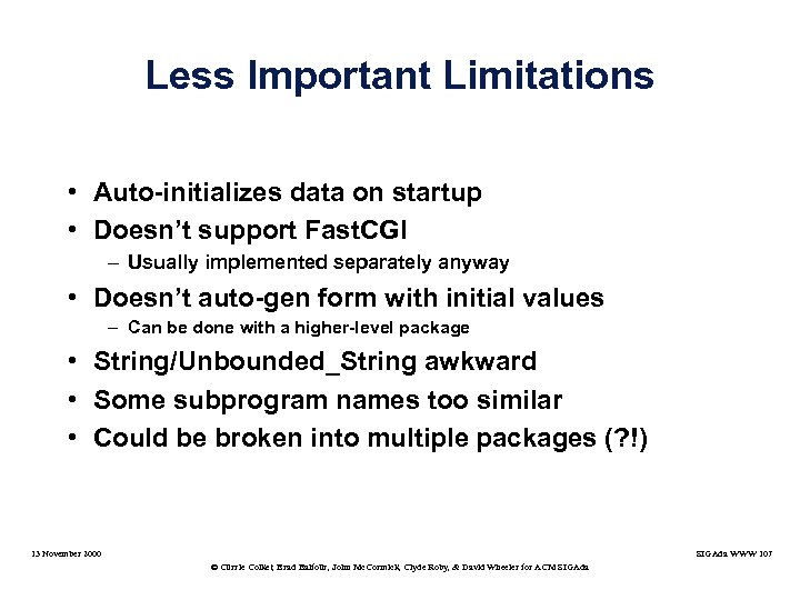 Less Important Limitations • Auto-initializes data on startup • Doesn’t support Fast. CGI –