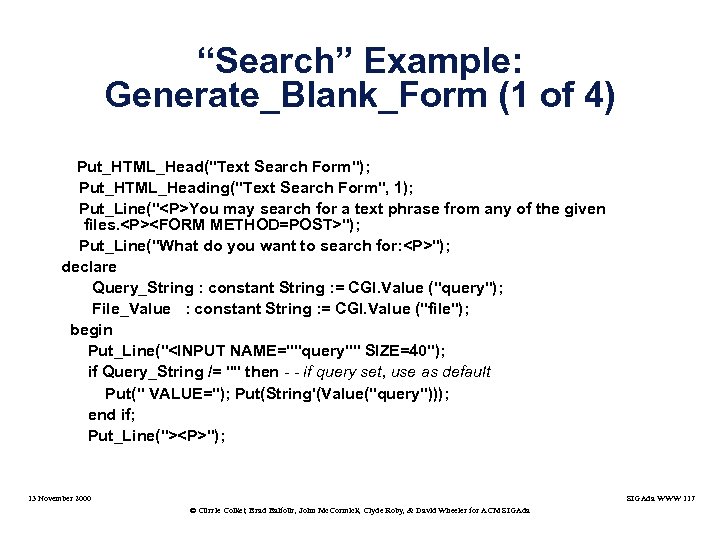 “Search” Example: Generate_Blank_Form (1 of 4) Put_HTML_Head("Text Search Form"); Put_HTML_Heading("Text Search Form", 1); Put_Line("<P>You