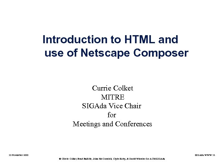 Introduction to HTML and use of Netscape Composer Currie Colket MITRE SIGAda Vice Chair