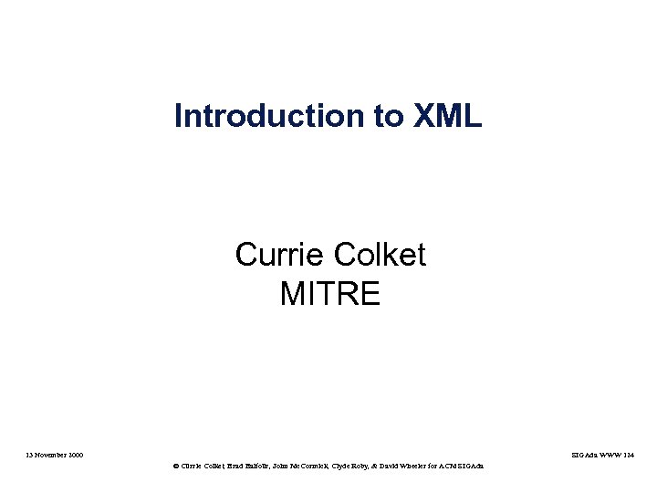 Introduction to XML Currie Colket MITRE 13 November 2000 SIGAda WWW 124 © Currie