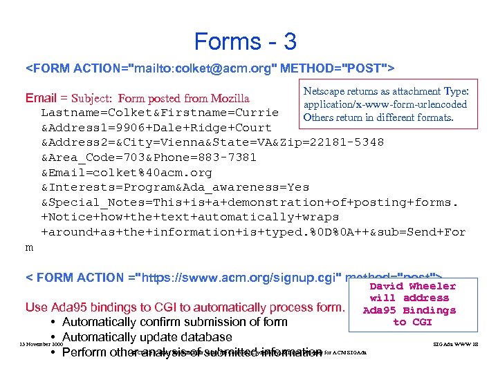 Forms - 3 <FORM ACTION="mailto: colket@acm. org" METHOD="POST"> Netscape returns as attachment Type: Email