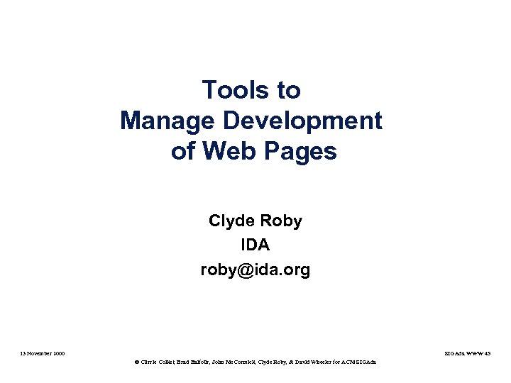 Tools to Manage Development of Web Pages Clyde Roby IDA roby@ida. org 13 November