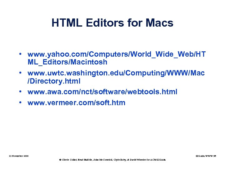 HTML Editors for Macs • www. yahoo. com/Computers/World_Wide_Web/HT ML_Editors/Macintosh • www. uwtc. washington. edu/Computing/WWW/Mac