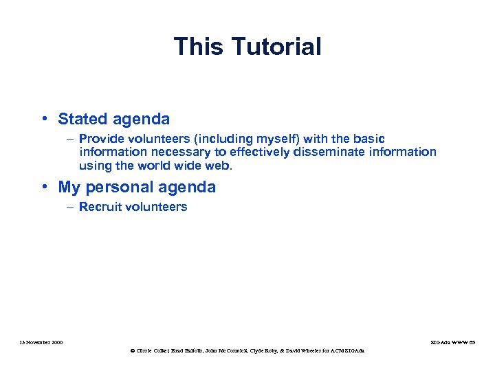 This Tutorial • Stated agenda – Provide volunteers (including myself) with the basic information