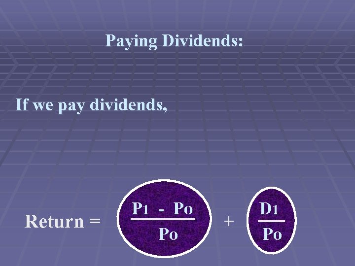 Paying Dividends: If we pay dividends, Return = P 1 - Po Po +