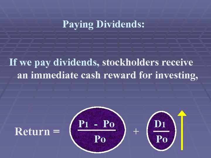 Paying Dividends: If we pay dividends, stockholders receive an immediate cash reward for investing,