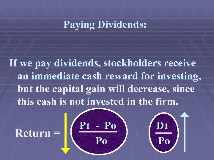 Paying Dividends: If we pay dividends, stockholders receive an immediate cash reward for investing,