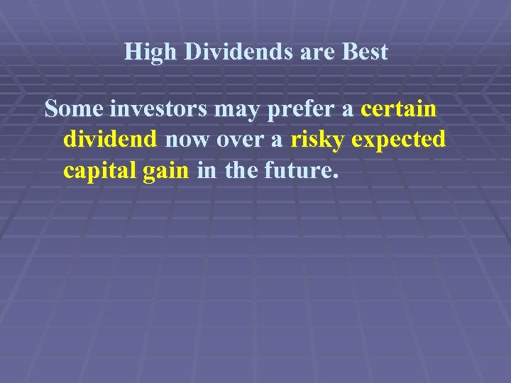 High Dividends are Best Some investors may prefer a certain dividend now over a