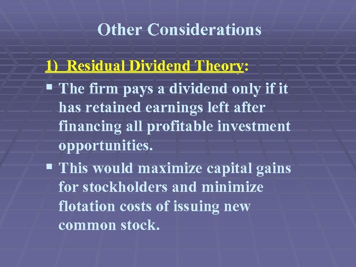 Other Considerations 1) Residual Dividend Theory: § The firm pays a dividend only if