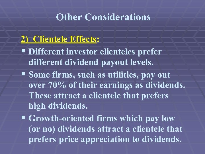 Other Considerations 2) Clientele Effects: § Different investor clienteles prefer different dividend payout levels.