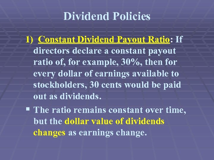 Dividend Policies 1) Constant Dividend Payout Ratio: If directors declare a constant payout ratio