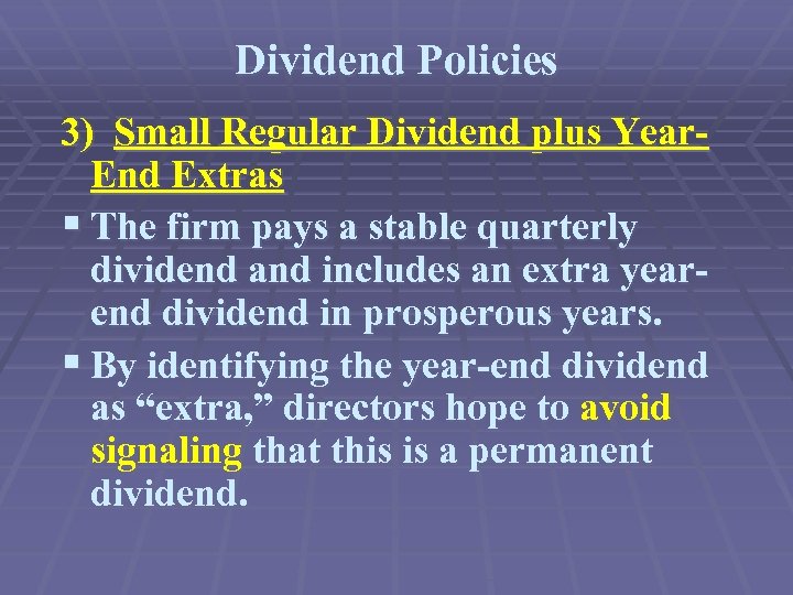 Dividend Policies 3) Small Regular Dividend plus Year. End Extras § The firm pays