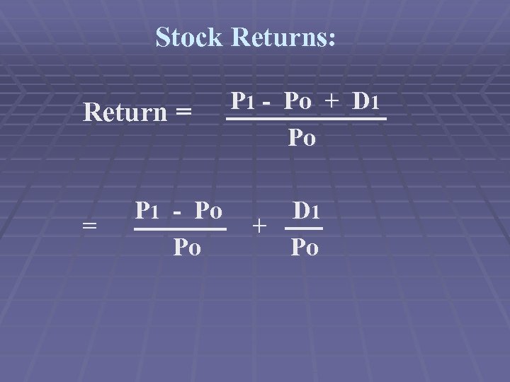 Stock Returns: Return = = P 1 - Po Po P 1 - Po