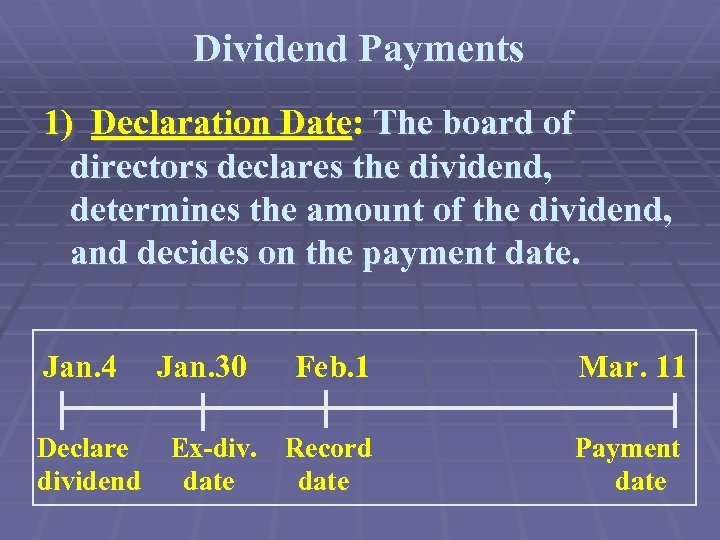 Dividend Payments 1) Declaration Date: The board of directors declares the dividend, determines the