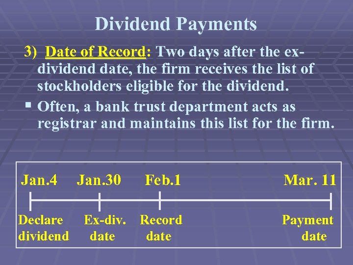 Dividend Payments 3) Date of Record: Two days after the exdividend date, the firm