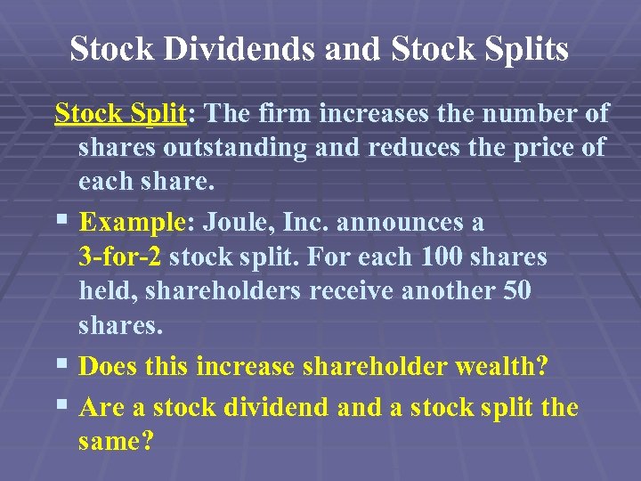 Stock Dividends and Stock Splits Stock Split: The firm increases the number of shares