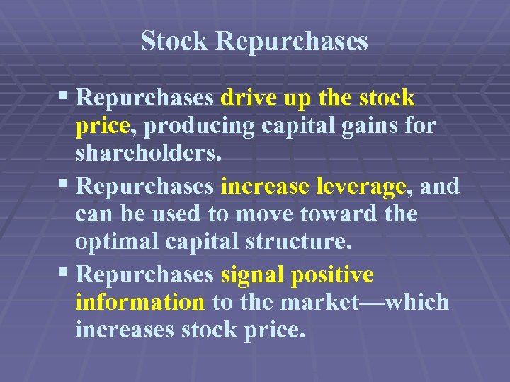 Stock Repurchases § Repurchases drive up the stock price, producing capital gains for shareholders.