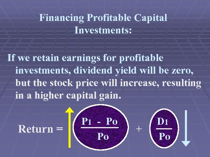 Financing Profitable Capital Investments: If we retain earnings for profitable investments, dividend yield will