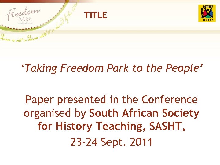 TITLE ‘Taking Freedom Park to the People’ Paper presented in the Conference organised by
