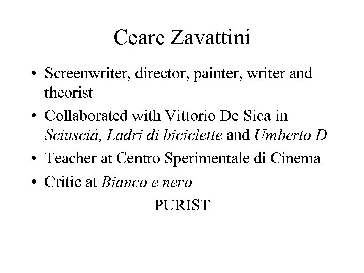 Ceare Zavattini • Screenwriter, director, painter, writer and theorist • Collaborated with Vittorio De