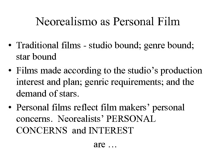 Neorealismo as Personal Film • Traditional films - studio bound; genre bound; star bound