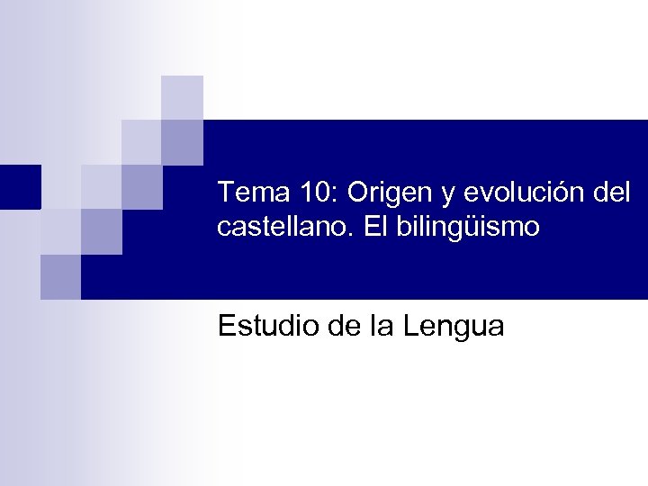 Tema 10: Origen y evolución del castellano. El bilingüismo Estudio de la Lengua 