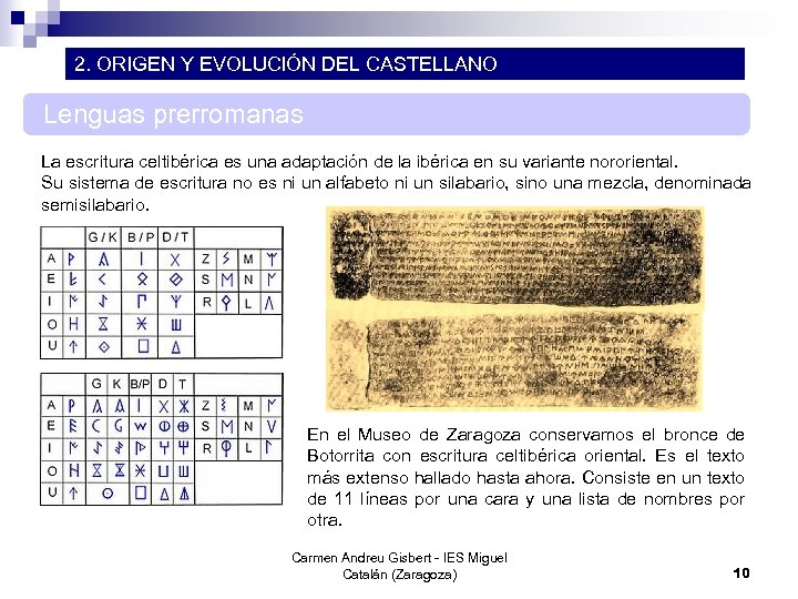 2. ORIGEN Y EVOLUCIÓN DEL CASTELLANO Lenguas prerromanas La escritura celtibérica es una adaptación