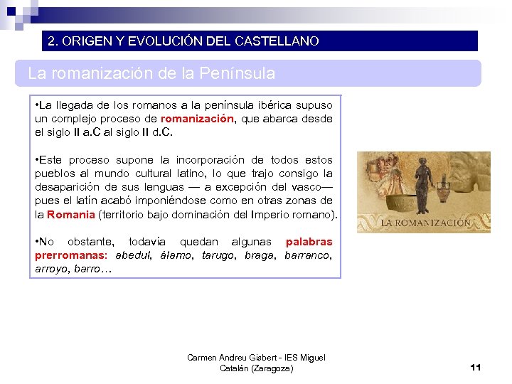 2. ORIGEN Y EVOLUCIÓN DEL CASTELLANO La romanización de la Península • La llegada