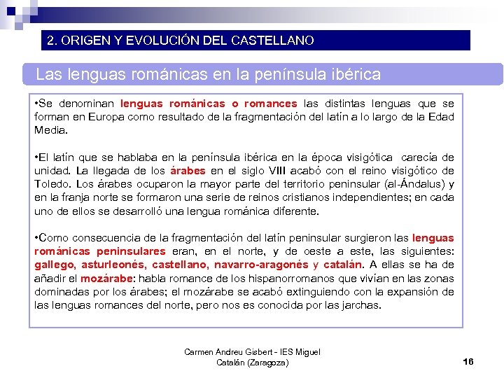 2. ORIGEN Y EVOLUCIÓN DEL CASTELLANO Las lenguas románicas en la península ibérica •