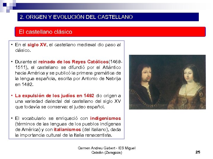 2. ORIGEN Y EVOLUCIÓN DEL CASTELLANO • En el siglo XV, el castellano medieval