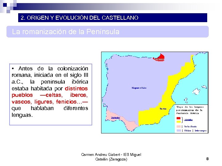 2. ORIGEN Y EVOLUCIÓN DEL CASTELLANO La romanización de la Península • Antes de