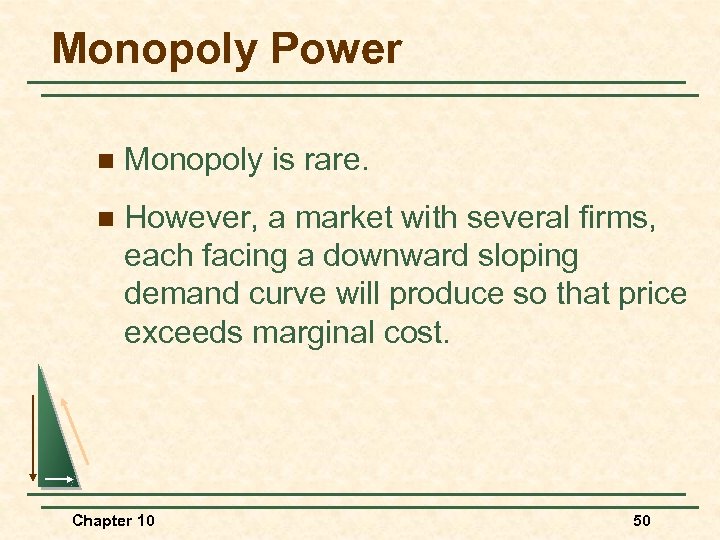 Monopoly Power n Monopoly is rare. n However, a market with several firms, each