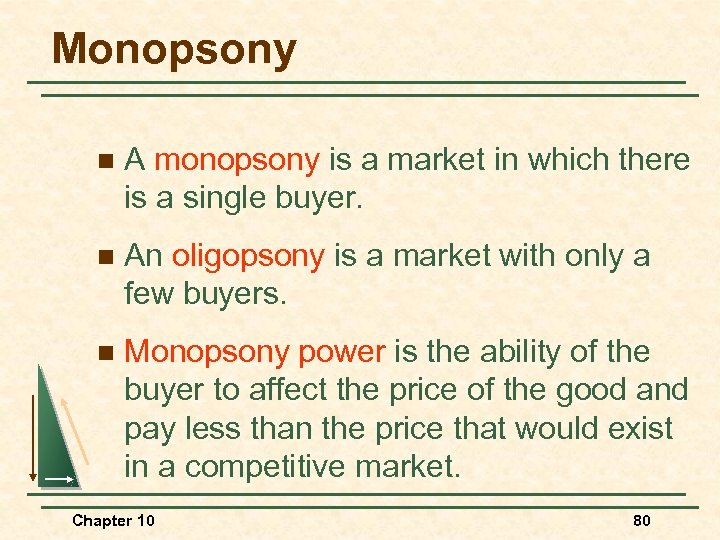 Monopsony n A monopsony is a market in which there is a single buyer.