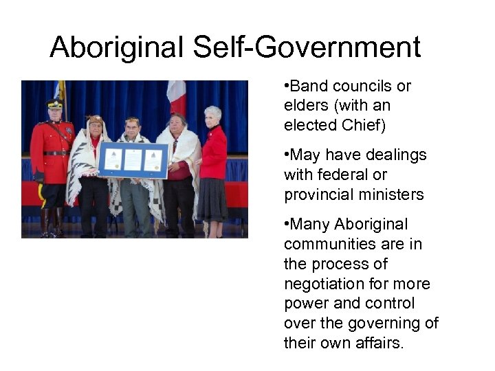 Aboriginal Self-Government • Band councils or elders (with an elected Chief) • May have