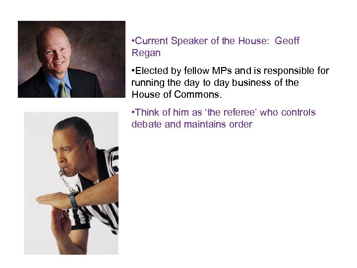  • Current Speaker of the House: Geoff Regan • Elected by fellow MPs