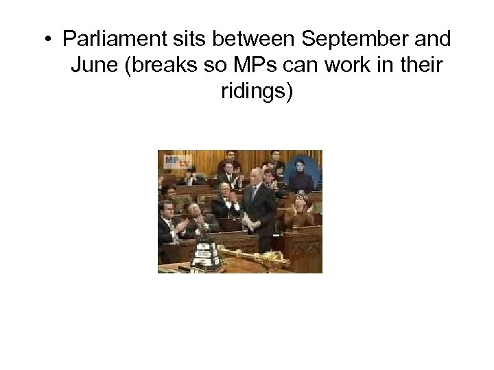  • Parliament sits between September and June (breaks so MPs can work in